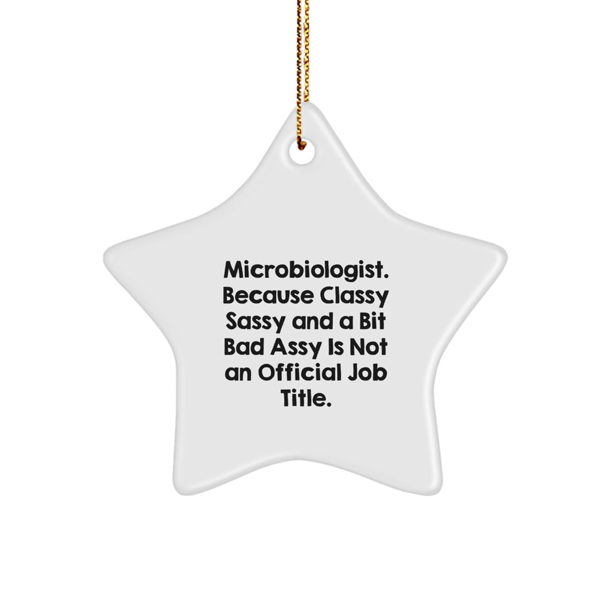 Funny Microbiologist Gifts, Unique Christmas Star Ornament, 'Microbiologist. Because Classy Sassy And A Bit Fearlessy Is Not An Official Job Title.' Quote, Gifts for Microbiologist from Friends - Image 1