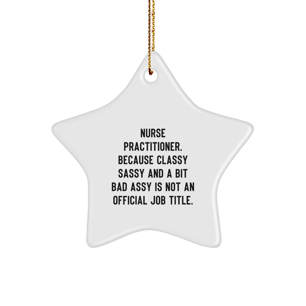 Funny Nurse Practitioner Star Ornament, Christmas Unique Gifts from Friends and Family, Star Ornament for Nurse Practitioner, Sassy Quote - Image 1