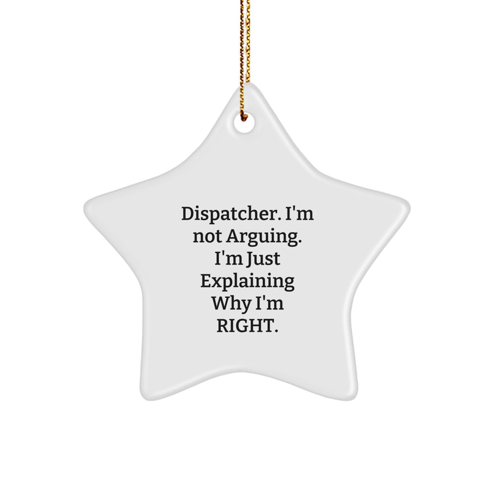 Christmas Unique Gifts from Men to Dispatcher Colleagues, Star Ornament Funny Quote 'I'm Not Arguing. I'm Just Explaining Why I'm Right.' - Image 1