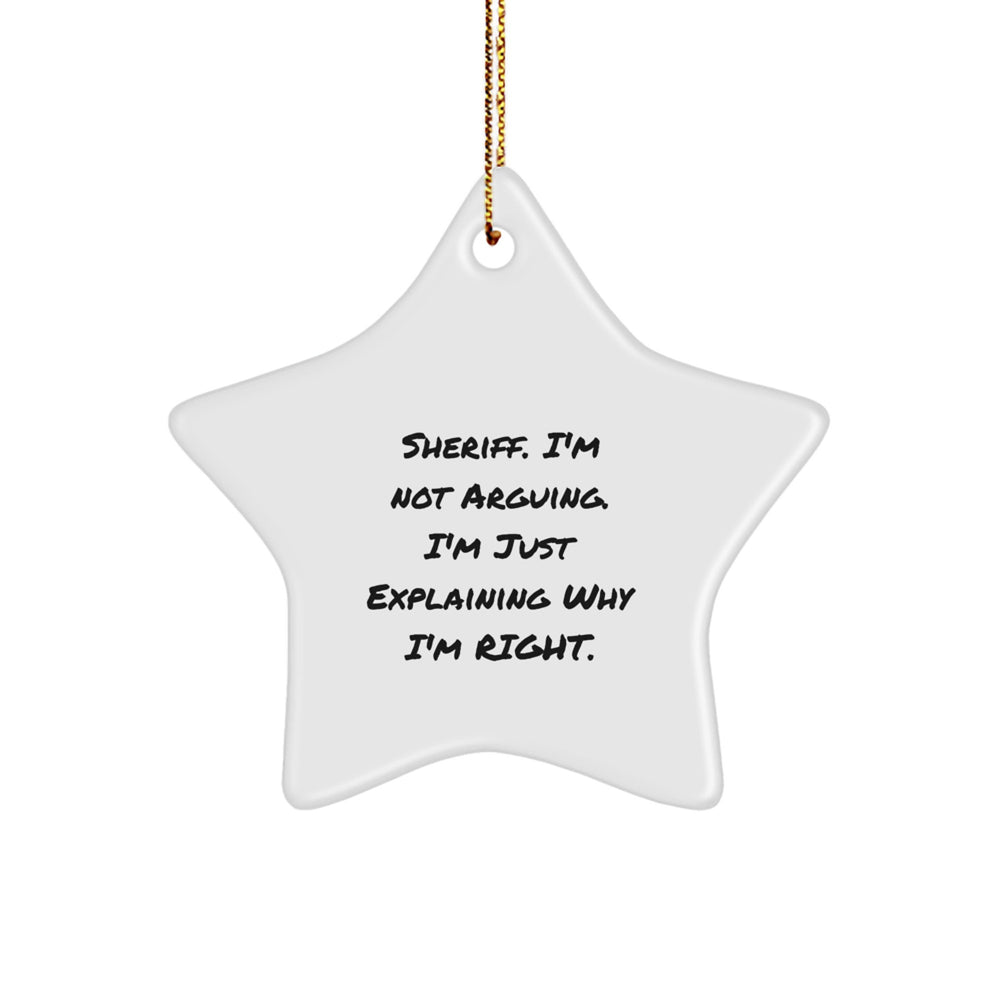 Funny Sheriff Gifts for Sheriff - Sheriff Christmas Star Ornament with 'Sheriff, I'm Not Arguing. I'm Just Explaining Why I'm Right' Quote Gifts from Friends - Image 1