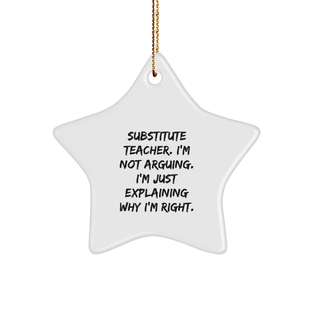 Funny Substitute Teacher Gifts from Friends, Christmas Unique Star Ornaments for Substitute Teacher, 'I'm Not Arguing. I'm Just Explaining Why I'm Right.' - Image 1