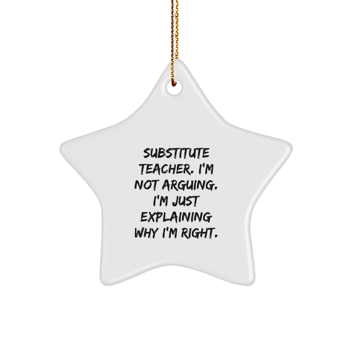 Funny Substitute Teacher Gifts from Friends, Christmas Unique Star Ornaments for Substitute Teacher, 'I'm Not Arguing. I'm Just Explaining Why I'm Right.' - Image 1