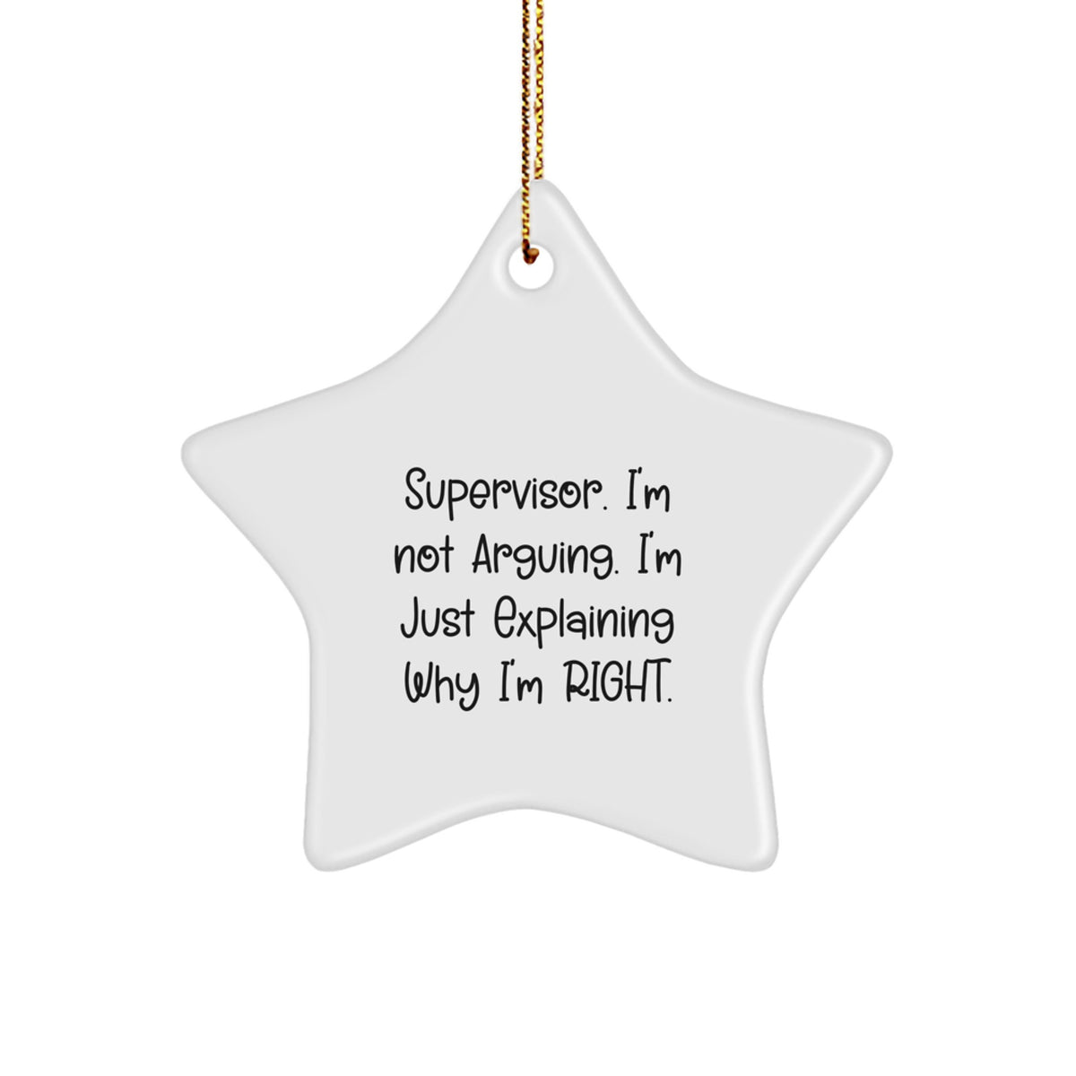 Funny Supervisor Gifts from Men, Supervisor Star Ornament for Christmas Unique Gifts, Supervisor I'm Not Arguing. I'm Just Explaining Why I'm Right. Decorations - Image 1