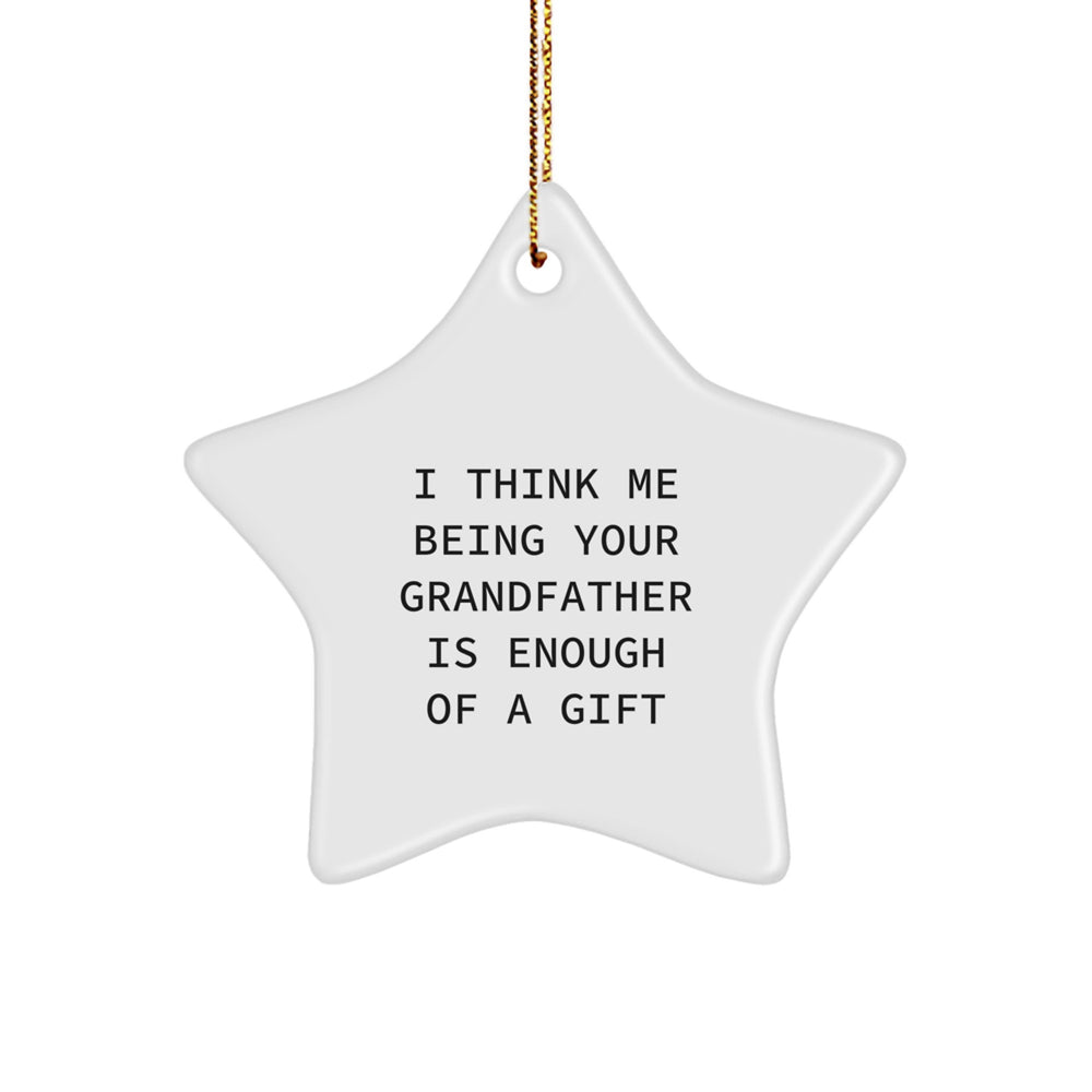 Funny Grandfather Gifts from Family, 'I Think Me Being Your Grandfather Is Enough Of A Gift' Star Ornament for Men, Unique Christmas Unique Gifts for Grandfather, Gifts from Family to Grandfather - Image 1