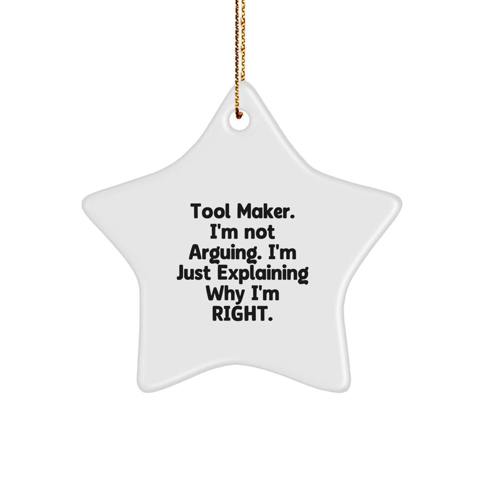 Funny Star Ornament Gifts from Tool Makers to their Friends and Family, 'I'm Not Arguing, I'm Just Explaining Why I'm Right' Star Shaped Christmas Unique Gifts - Image 1