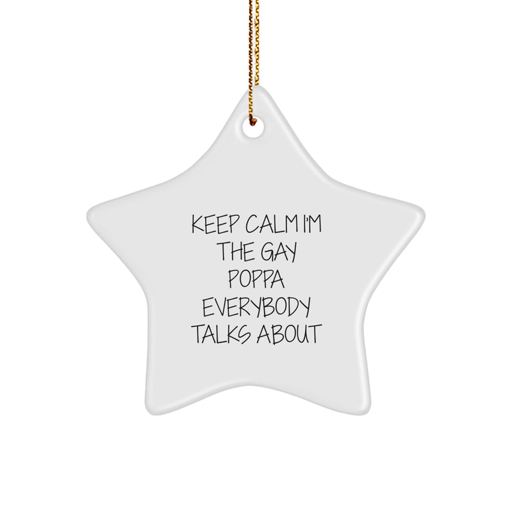 Funny Poppa Gifts from Men to Poppa - Star Ornament Keep Calm I'm The Gay Poppa Everybody Talks About - Image 1