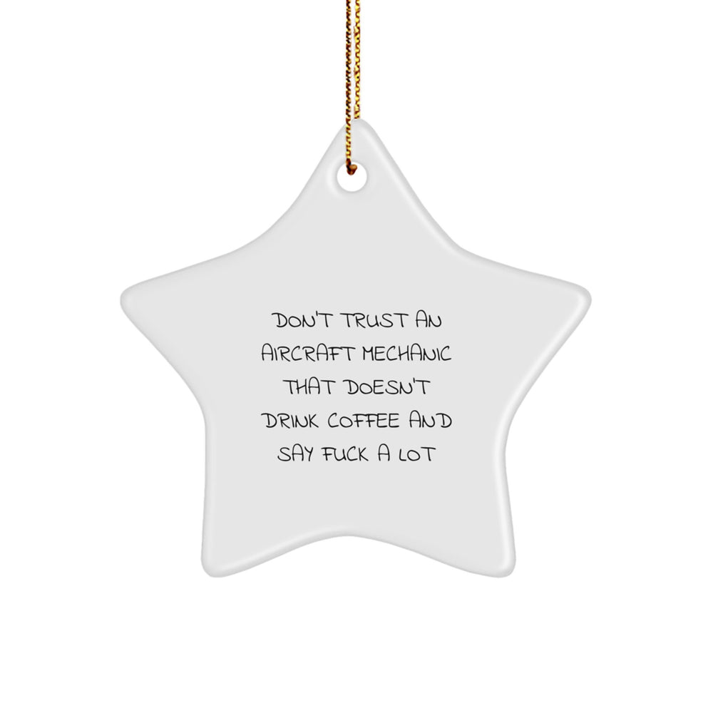 Funny Aircraft Mechanic Gifts from Friends - Star Ornament for Christmas, 'Don't Trust an Aircraft Mechanic...' Quote, Gifts for Aircraft Mechanics - Image 1
