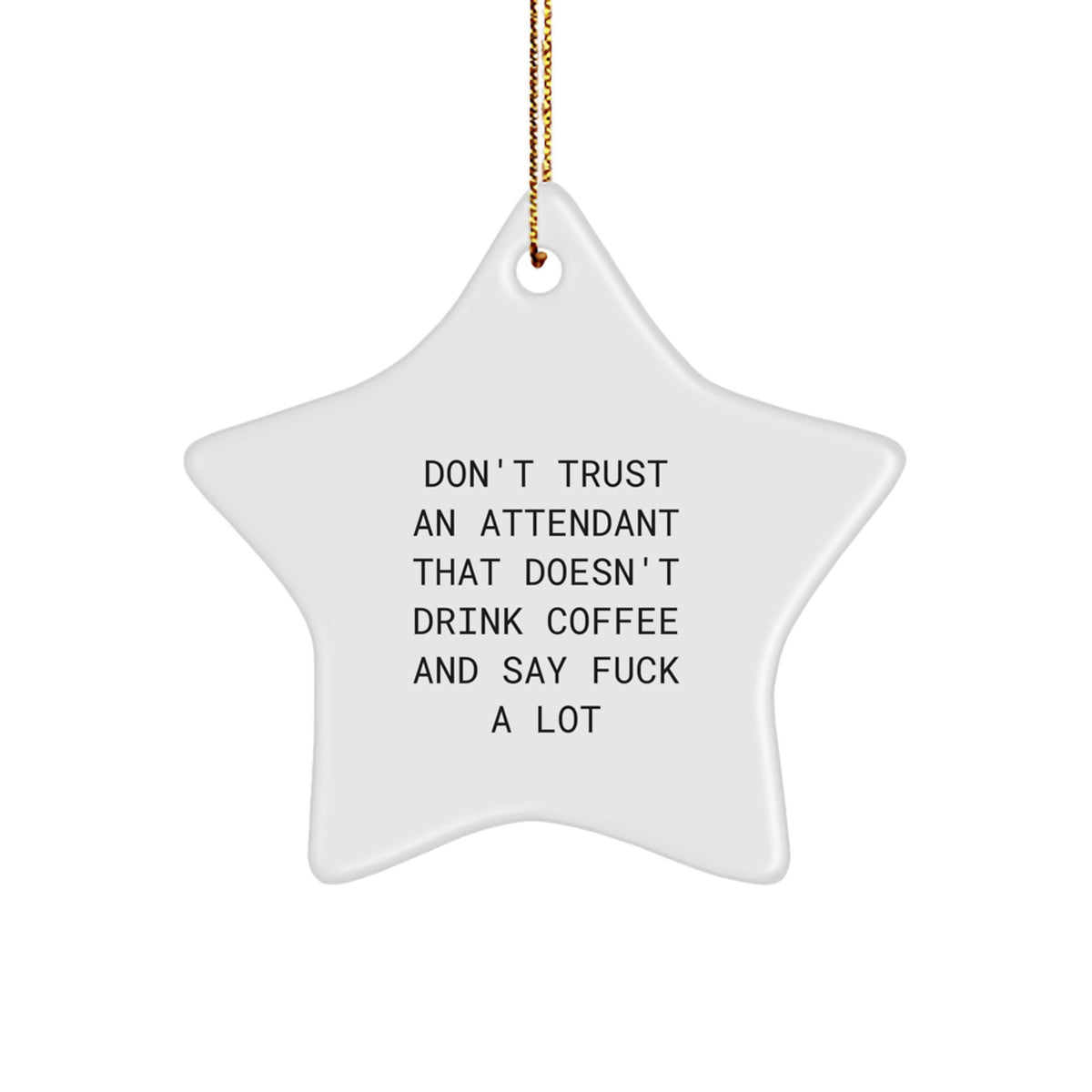 Funny Attendant Gifts from Men to Attendant for Christmas Unique Gifts - 'Don't Trust An Attendant That Doesn't Drink Coffee' Star Ornament - Image 1