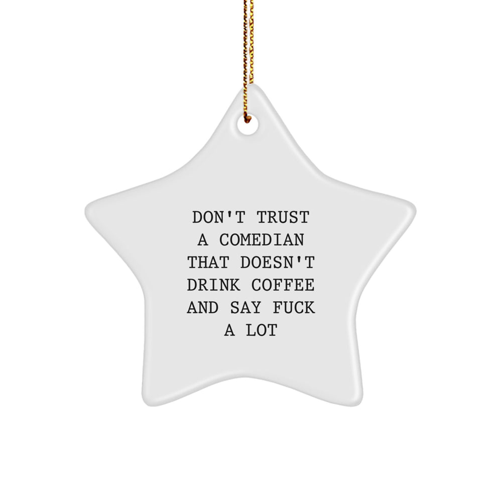 Funny Comedian Gifts: Don't Trust A Comedian That Doesn't Drink Coffee And Say F--k A Lot Star Ornament for Christmas, Gifts from Friends, Comedian Friends Gifts - Image 1