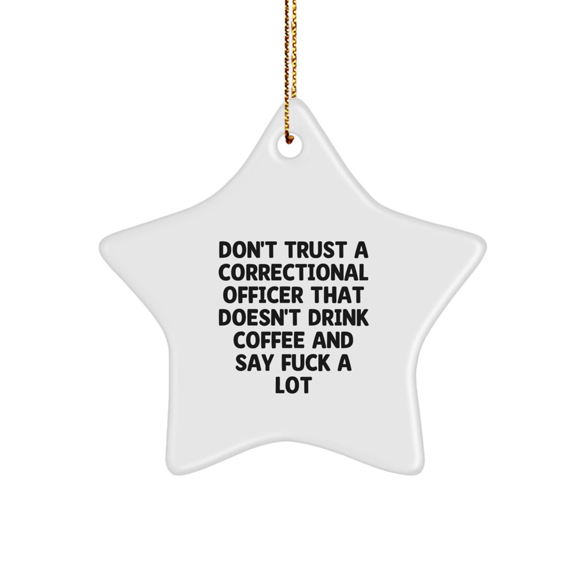 Funny Correctional Officer Gifts from Men to Correctional Officers, Correctional Officer Star Ornament with Quote 'Don't Trust A Correctional Officer That Doesn't Drink Coffee And Say F--k A Lot' - Image 1