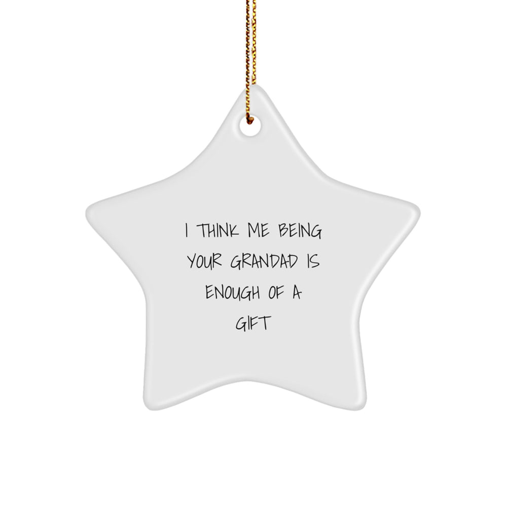 Funny Grandad Gifts for Men - Star Ornament I Think Me Being Your Grandad Is Enough Of A Gift, Christmas Unique Gifts from Family - Image 1