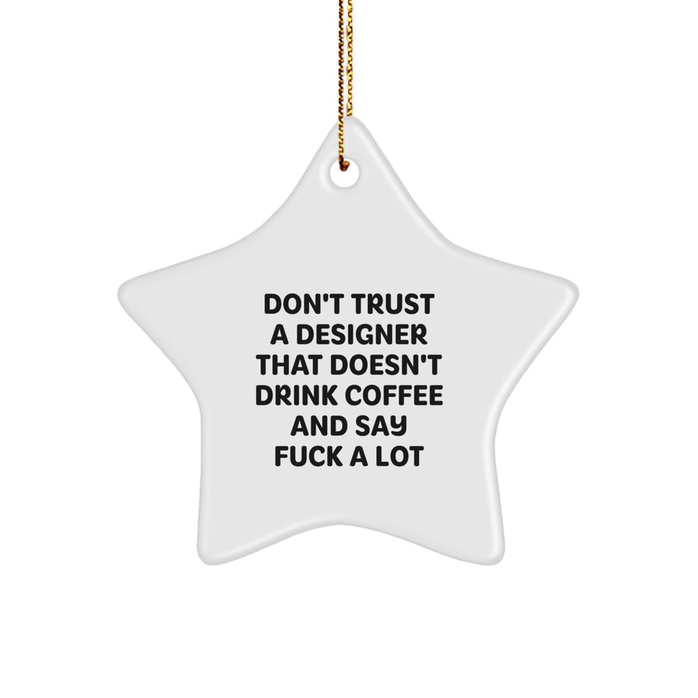 Funny Designer Gifts from Friends and Family, 'Don't Trust A Designer That Doesn't Drink Coffee And Say F--k A Lot' Star Ornament for Christmas Unique Gifts - Image 1
