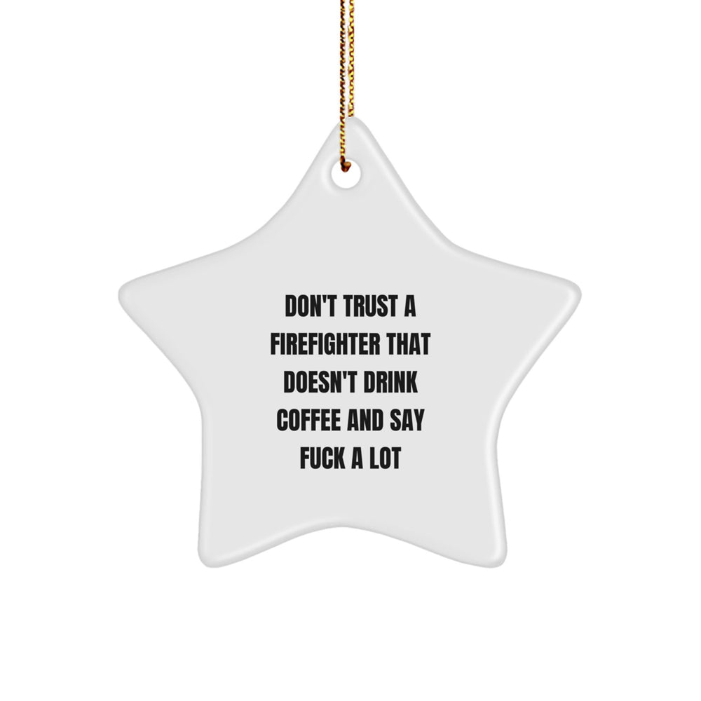 Funny Firefighter Gifts for Christmas - Firefighter Star Ornament with Quote, Gifts from Men to Firefighter Friends, Unique Firefighter Christmas Unique Gifts for Men - Image 1