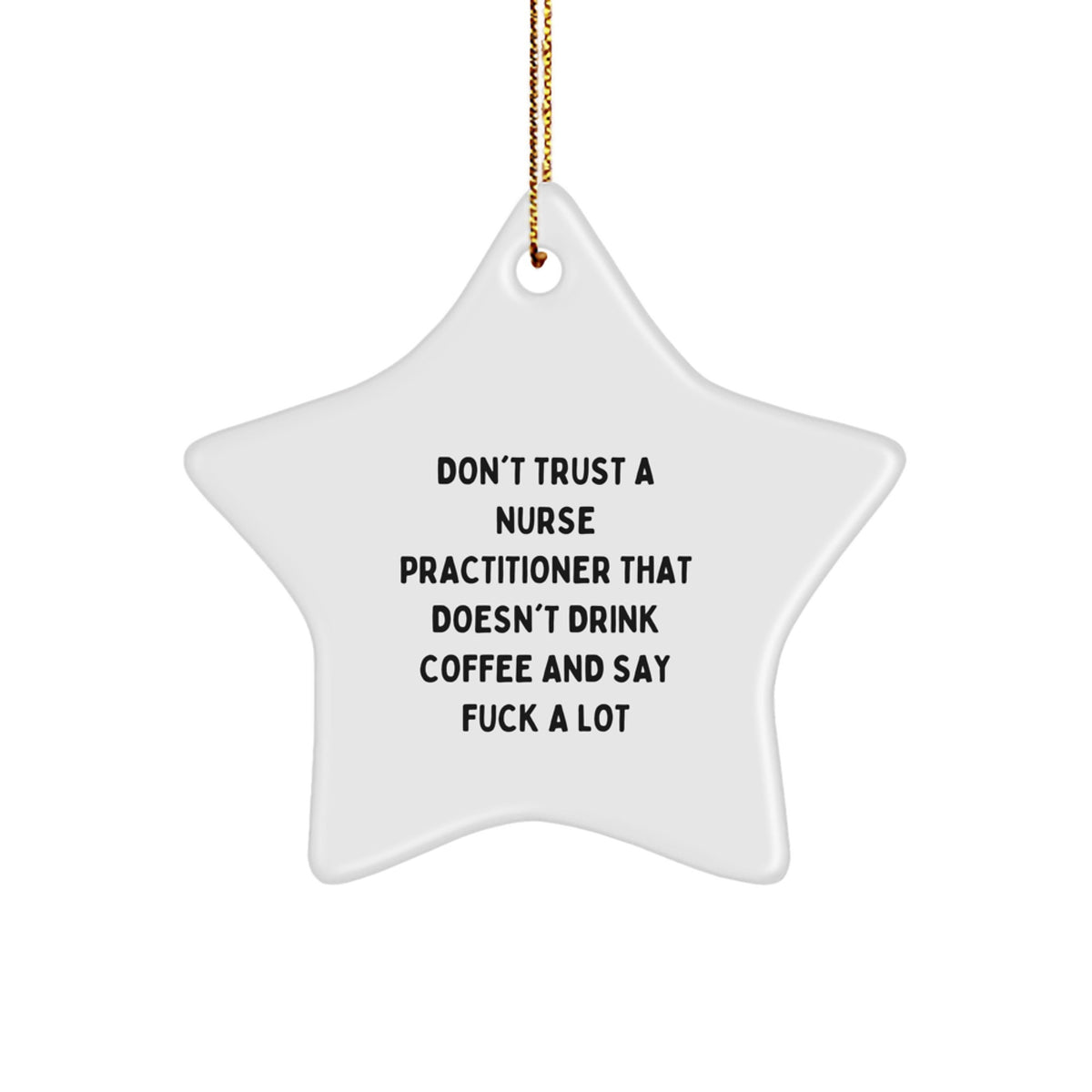 Funny Nurse Practitioner Gifts, Christmas Unique Star Ornaments, Don't Trust A Nurse Practitioner That Doesn't Drink Coffee And Say F--k A Lot, Gifts for Nurse Practitioner Men - Image 1
