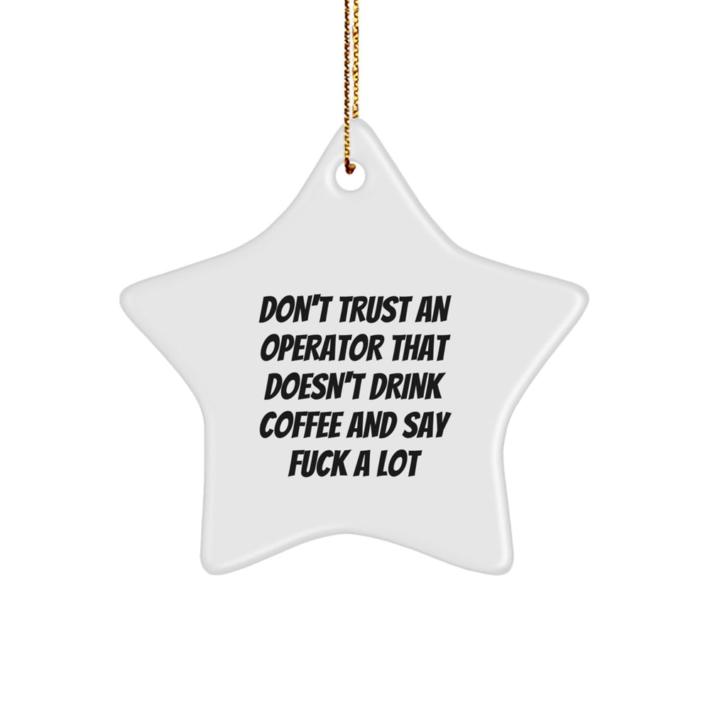 Funny Operator Gifts from Men for Christmas, Don't Trust An Operator That Doesn't Drink Coffee And Say F--k A Lot, Star Ornament - Image 1