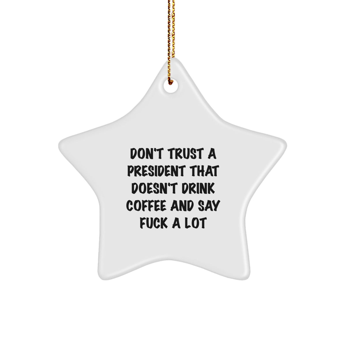 Funny President Star Ornament Gifts from Friends, Gifts for President Men, Christmas Unique Star Ornament, Don't Trust A President Quote - Image 1