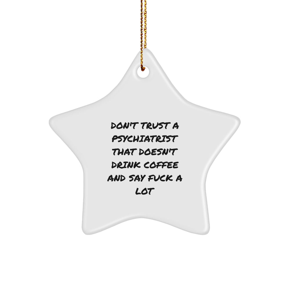 Funny Psychiatrist Gifts for Men, Women and Friends - Unique Star Ornament Quote 'Don't Trust A Psychiatrist That Doesn't Drink Coffee And Say F'' - Christmas Unique Gifts from Family, Coworkers - Image 1