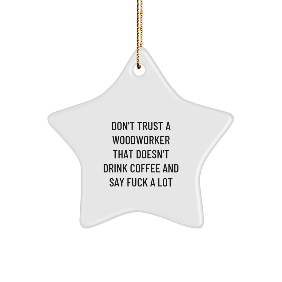Funny Woodworker Gifts from Men for Christmas Unique Gifts, Star Ornament for Him, 'Don't Trust A Woodworker That Doesn't Drink Coffee And Say F--k A Lot' Decorative Wall Art - Image 1
