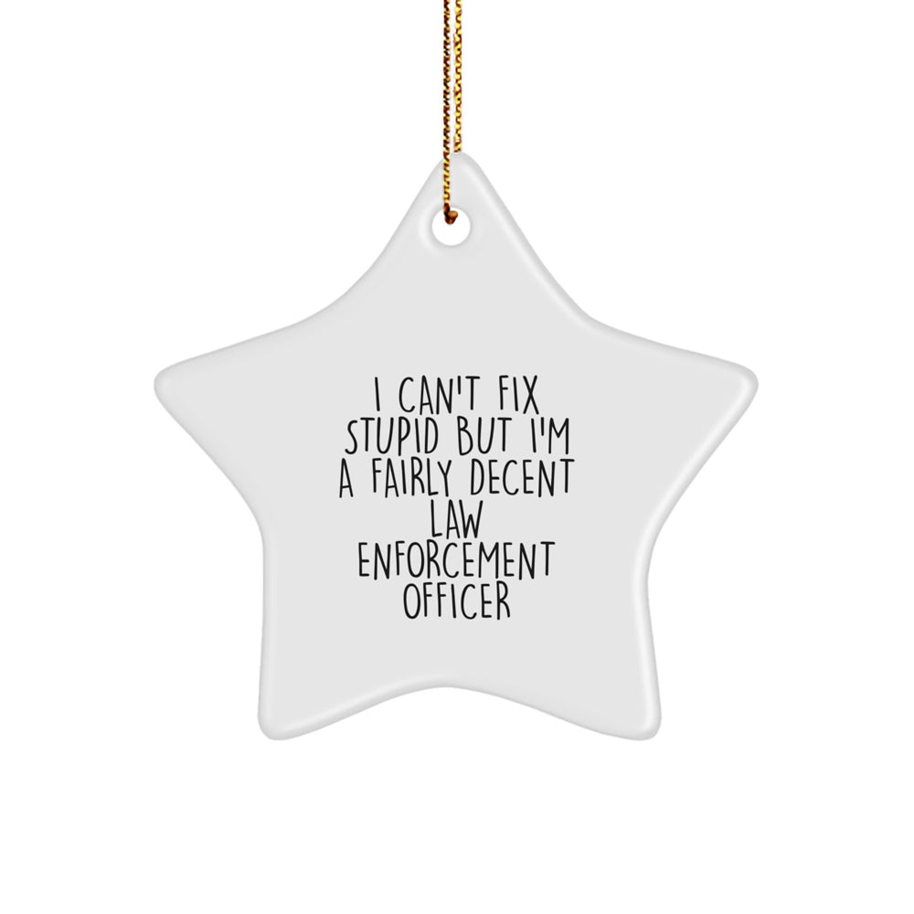 Funny Law Enforcement Officer Gifts from Men for Christmas - I Can't Fix Stupid Star Ornament - Image 1