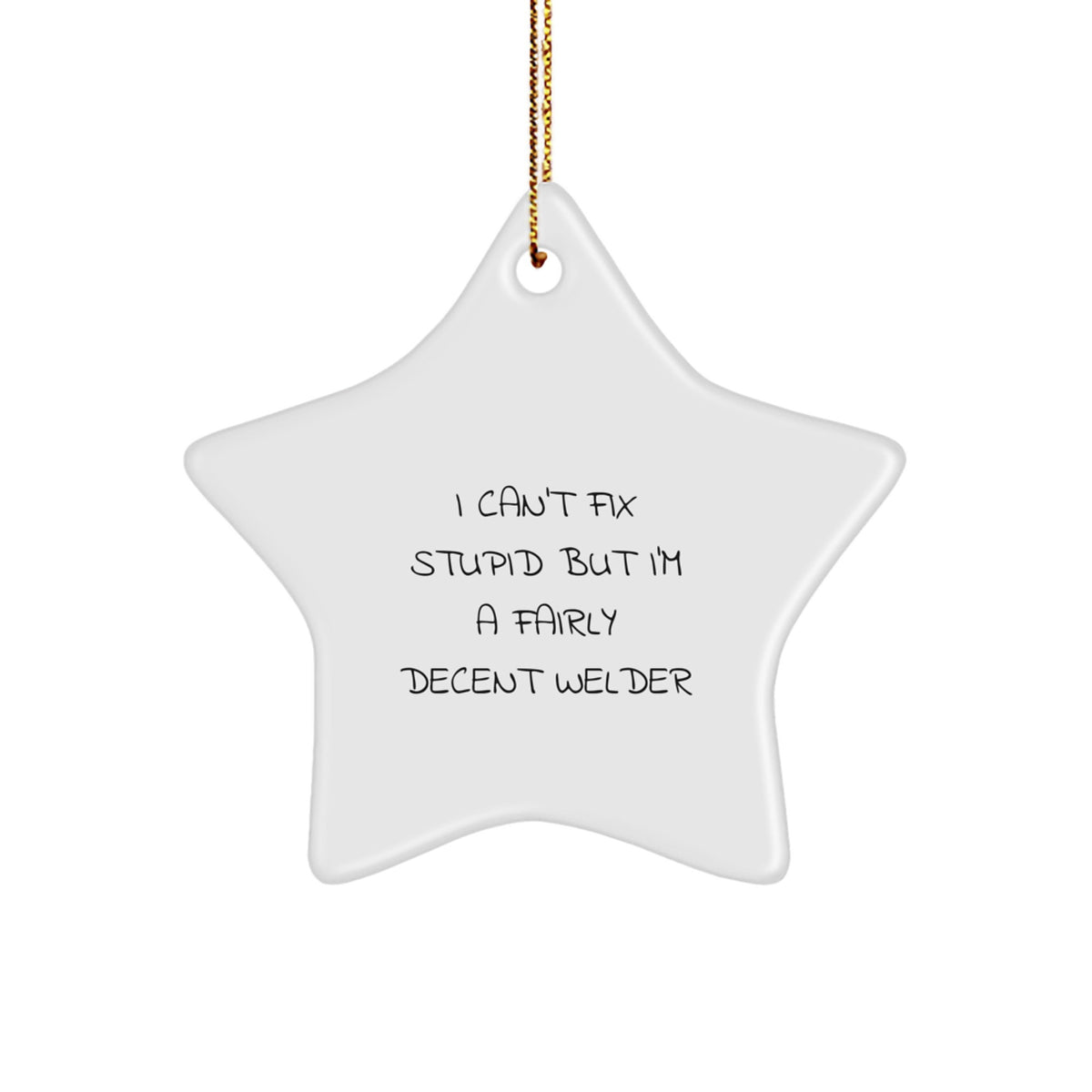 Funny Welder Gifts from Friends - I Can't Fix Stupid Star Ornament for Welders - Christmas Unique Gifts for Men or Women Friends Family - Star Shaped MDF Decorative - Image 1