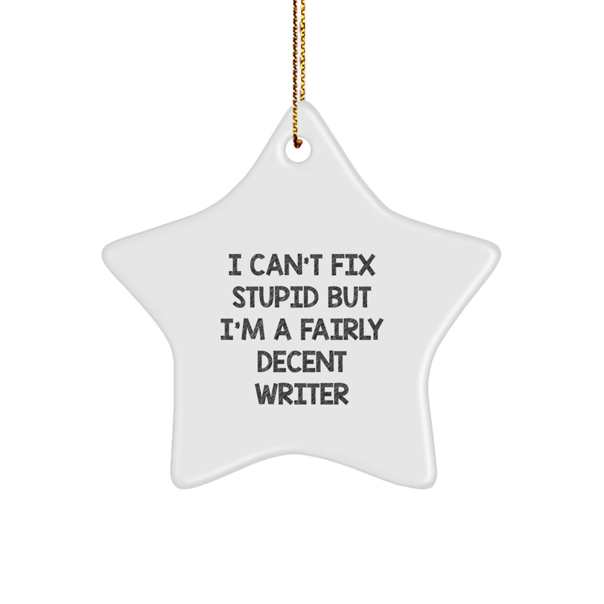 Funny Writer Gifts from Men, Star Ornament with Quote I Can't Fix Stupid, Perfect Unique Gifts for Writers - Image 1