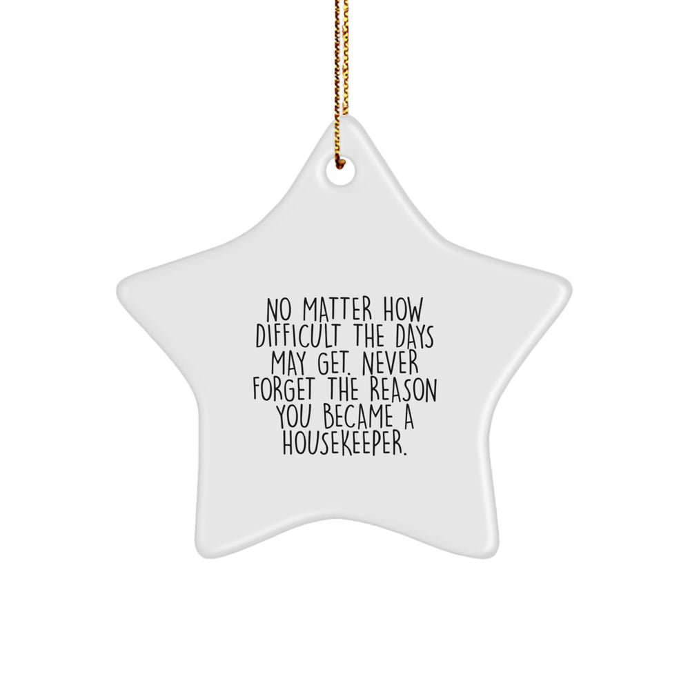 Funny Housekeeper Gifts from Friends, Christmas Unique Star Ornaments for Housekeeper, Inspirational Quote 'No Matter How Difficult The Days May Get' - Image 1