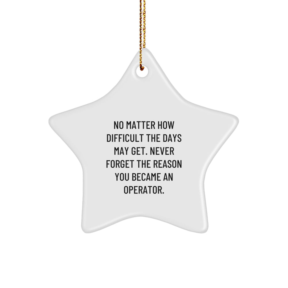 Operator Star Ornament, Inspirational Christmas Unique Gifts from Men to Friends, Never Forget Reason Became Operator - Image 1