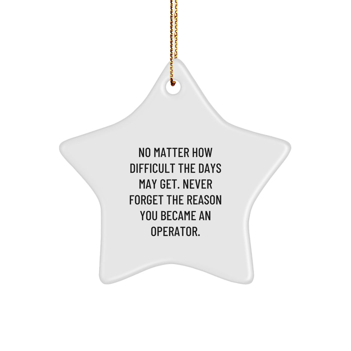 Operator Star Ornament, Inspirational Christmas Unique Gifts from Men to Friends, Never Forget Reason Became Operator - Image 1