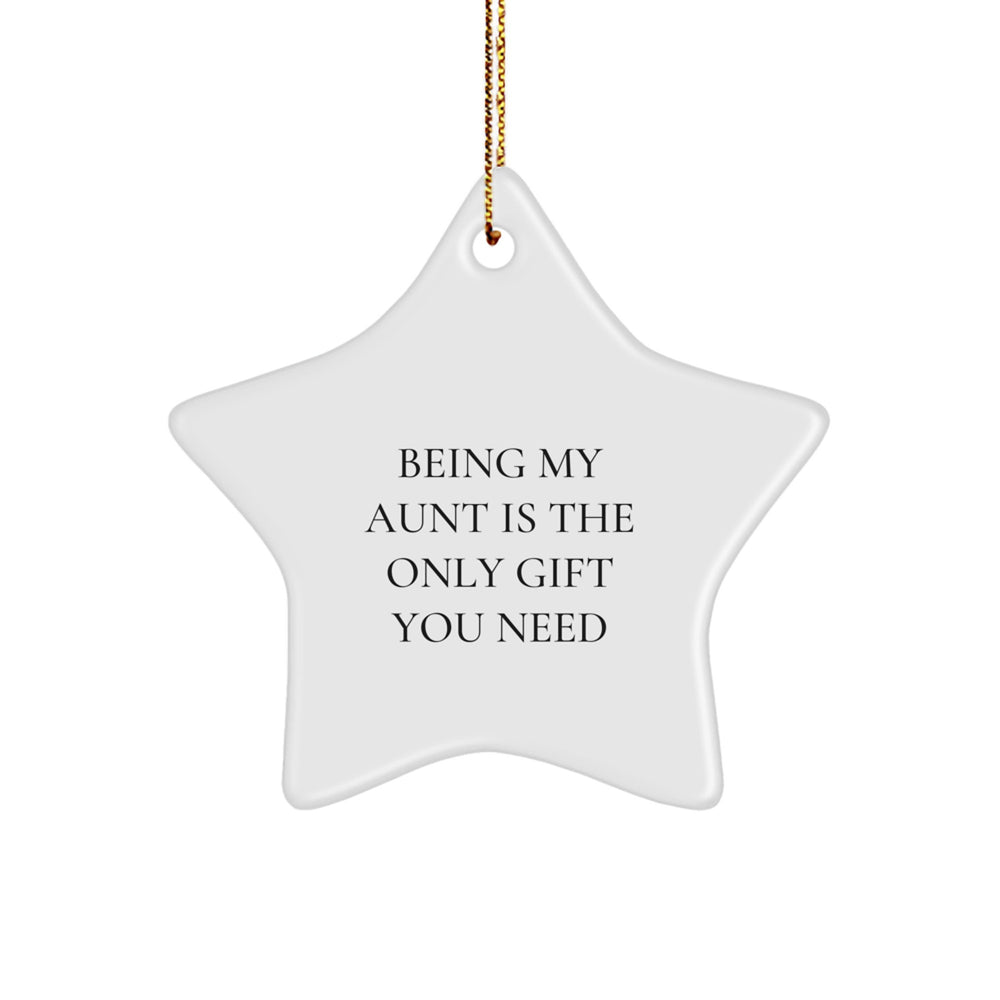 Unique Gifts from Family for Aunt Star Ornament Being My Aunt Is The Only Gift You Need Funny Quote - Image 1