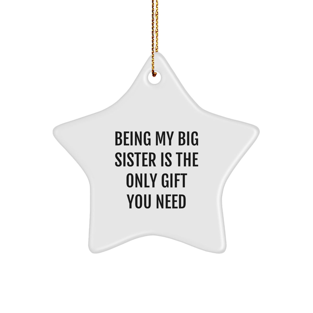 Gifts from Family Members - Being My Big Sister Is The Only Gift You Need, Funny Star Ornament Gifts for Big Sister at Christmas - Image 1