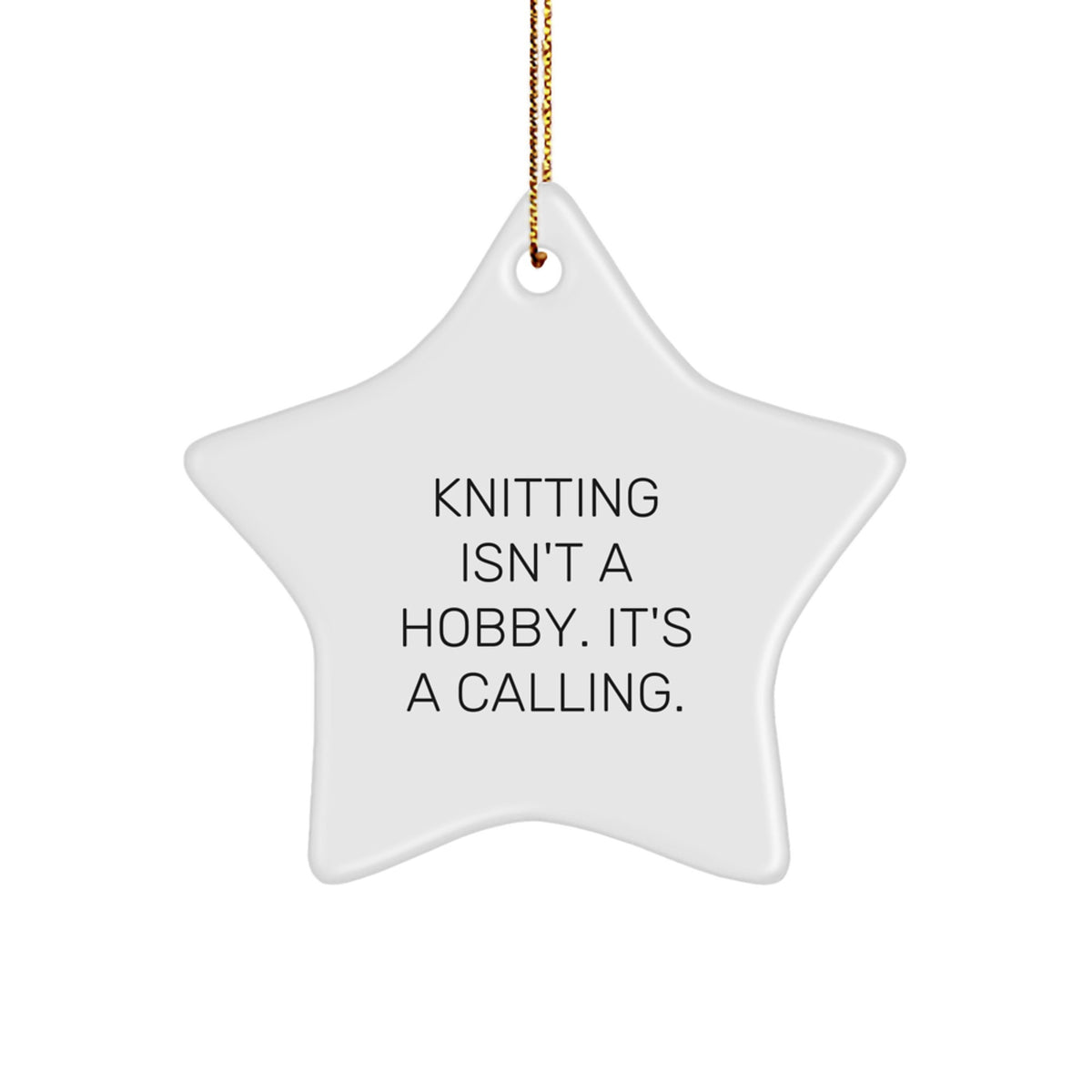 Knitting Star Ornament 'Knitting Isn't A Hobby. It's A Calling.' Gifts from Men to Women Knitting Enthusiasts - Image 1