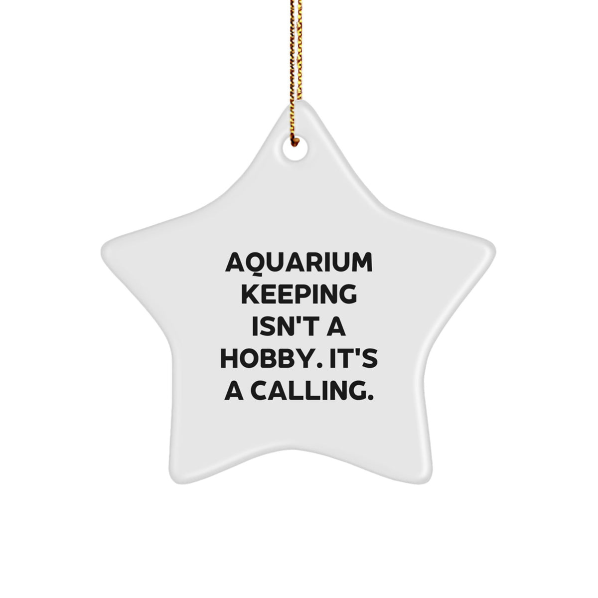 Funny Inspirational Gifts from Men to Friends for Aquarium Keeping Star Ornament Christmas Unique Decorations, Aquarium Keeping Isn't A Hobby. It's A Calling. - Image 1