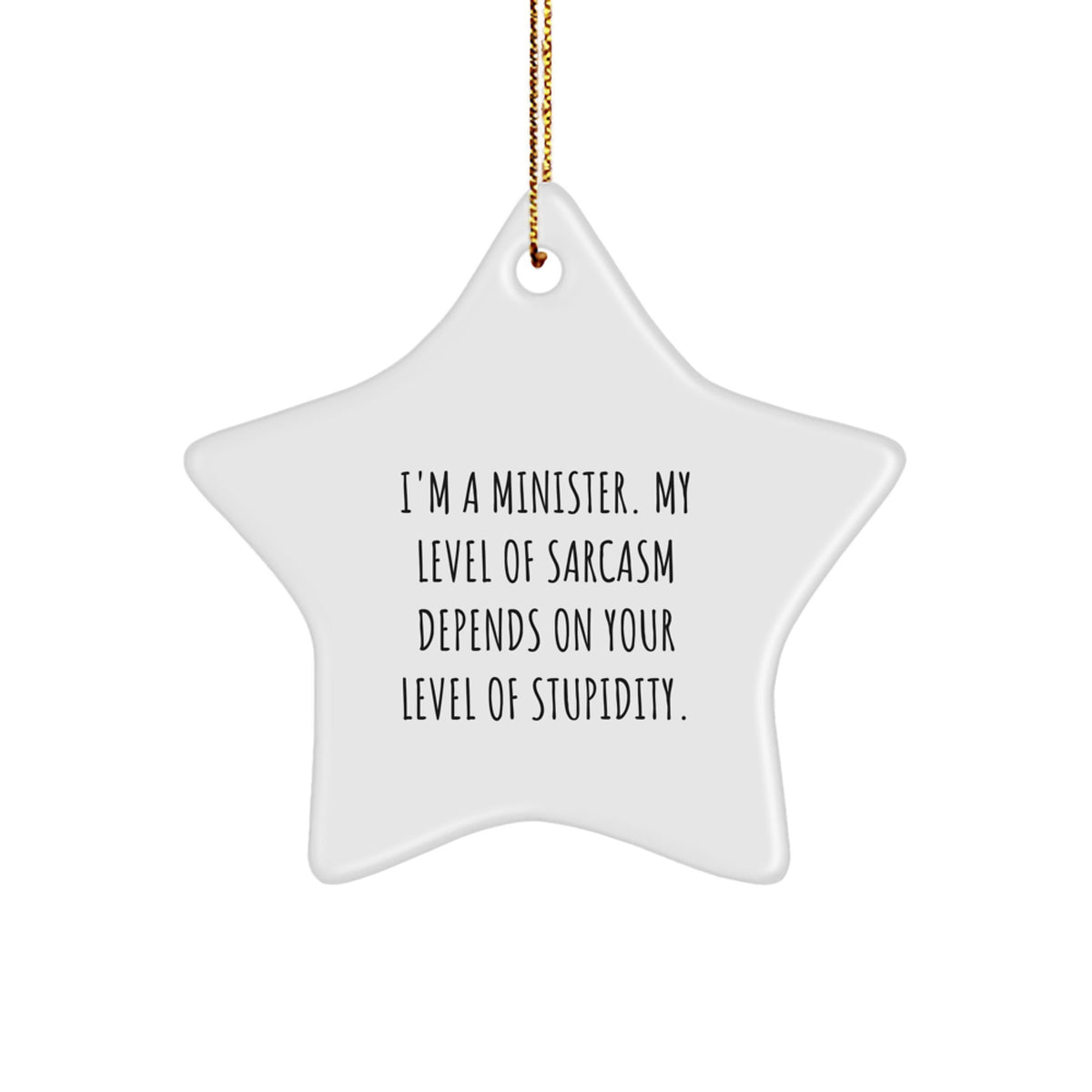 Funny Minister Gifts - Star Ornament with 'I'm A Minister. My Level Of Sarcasm Depends On Your Level Of Stupidity.' Quote - Christmas Unique Gifts from Friends to Family - Image 1