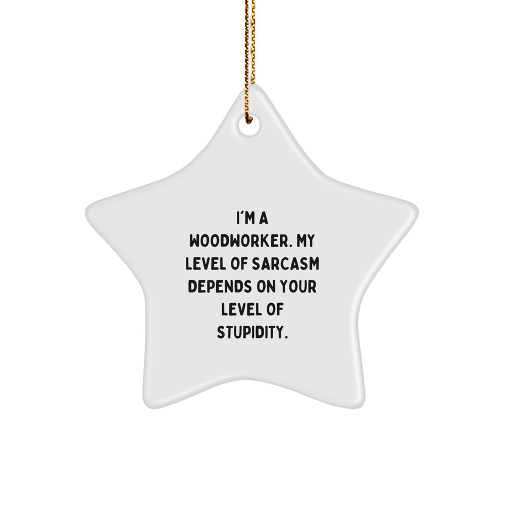 Funny Woodworker Gifts from Men for Woodworkers - Star Ornament with Sarcasm Quote, Christmas Unique Gifts - Image 1
