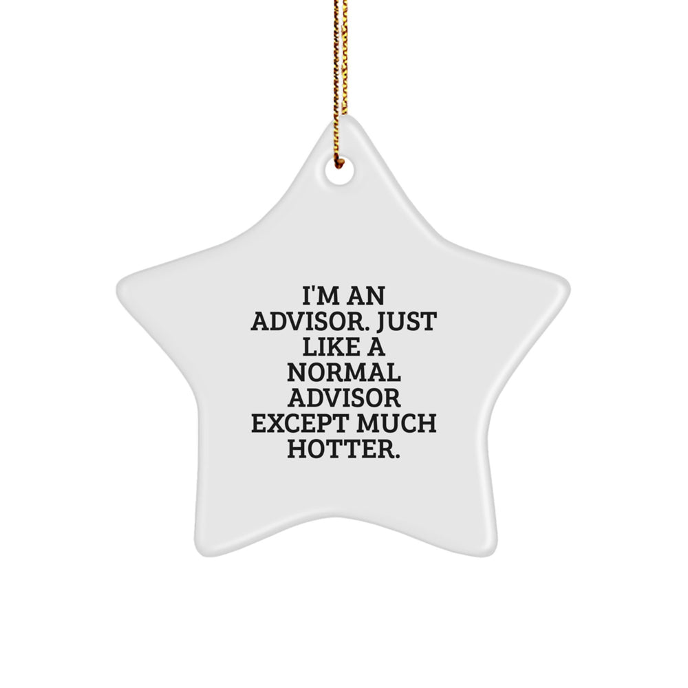 Funny Advisor Gifts from Friends for Christmas - I'm An Advisor. Just Like A Normal Advisor Except Much Hotter. Star Ornament - Image 1