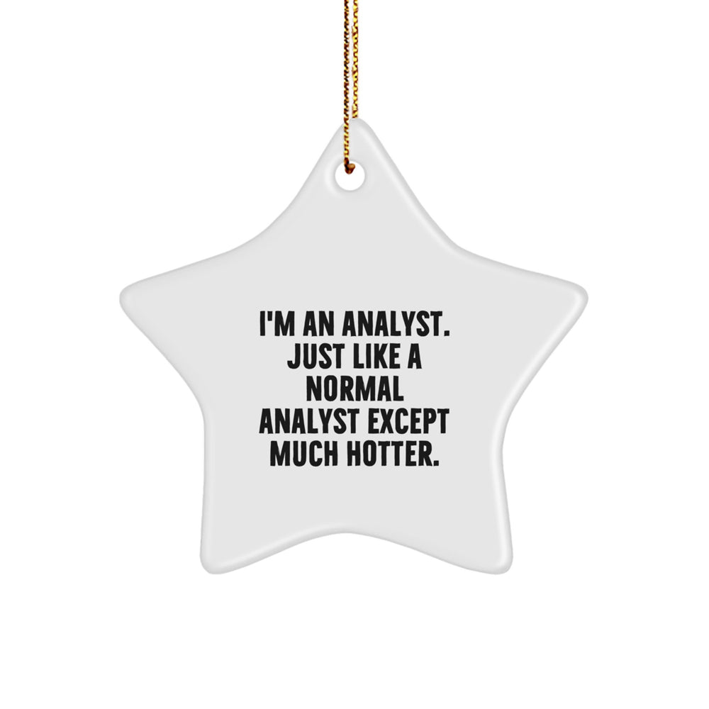 Funny Analyst Gifts, I'm An Analyst. Just Like A Normal Analyst Except Much Hotter., Star Ornament, Christmas Unique Gifts from Friends to Coworkers and Family - Image 1