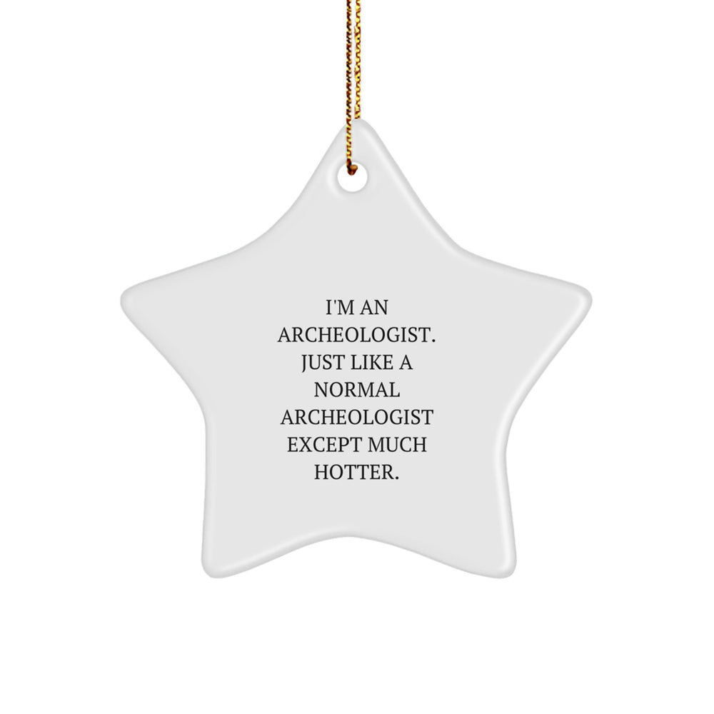 Archeologist Gifts - I'm An Archeologist, Just Like A Normal Archeologist Except Much Hotter, Star Ornament for Christmas, Gifts from Friends and Family - Image 1