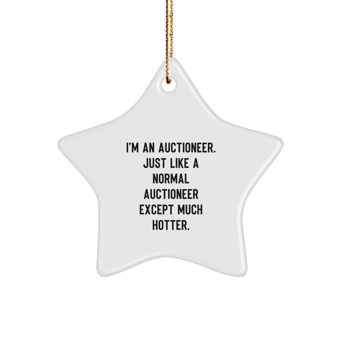 Auctioneer Gifts for Men - Star Ornament with Funny Quote, 'I'm An Auctioneer. Just Like A Normal Auctioneer Except Much Hotter.' - Christmas Unique Gifts from Friends - Image 1