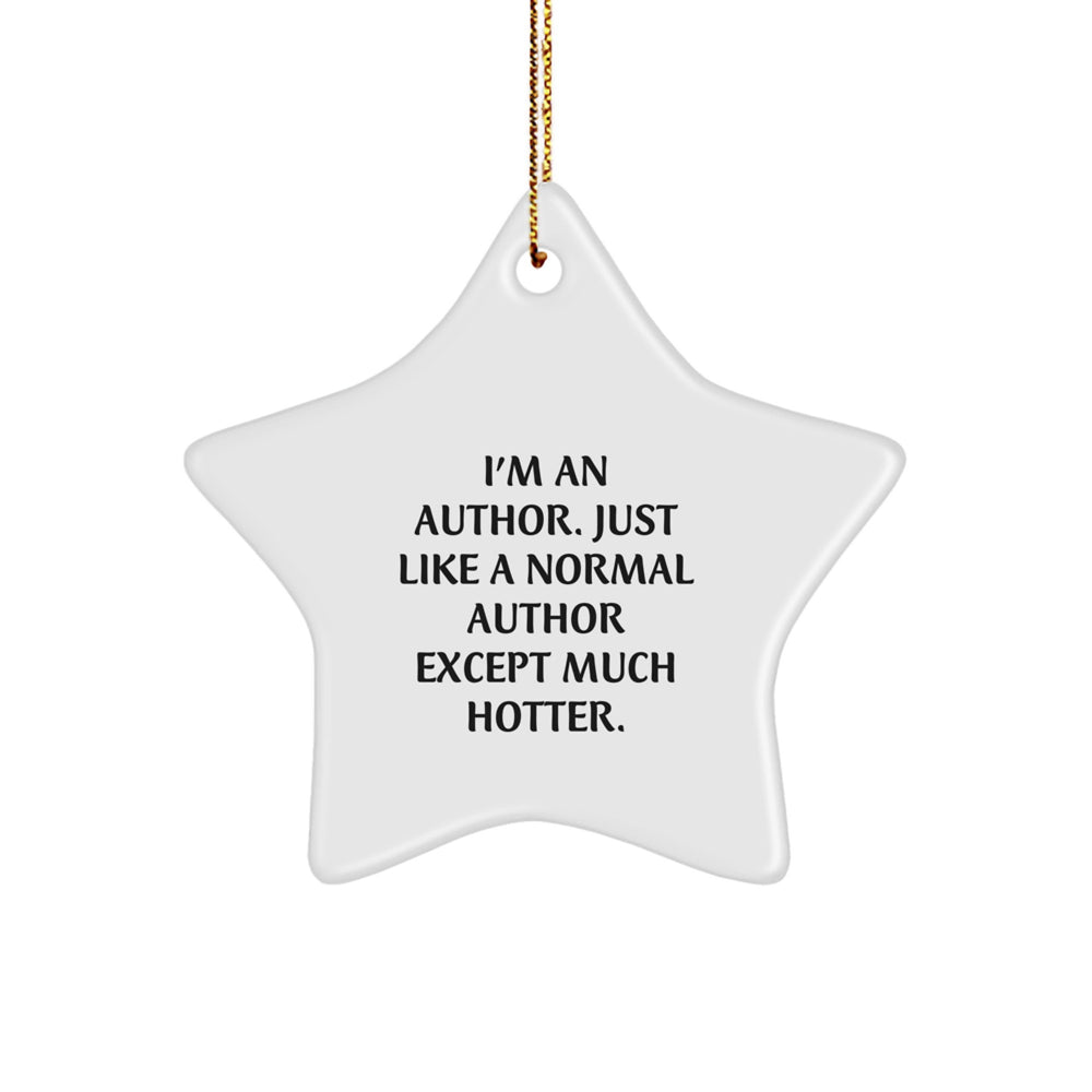 Author Gifts from Friends - I'm An Author. Just Like A Normal Author Except Much Hotter. Star Ornament Christmas Unique Gift for Author - Image 1