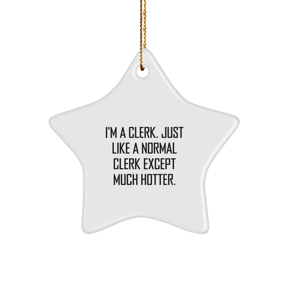Funny Clerk Gifts - I'm A Clerk. Just Like A Normal Clerk Except Much Hotter. Star Ornament, Gifts from Family to Clerk, Gifts for Clerk, Christmas Unique Gifts - Image 1