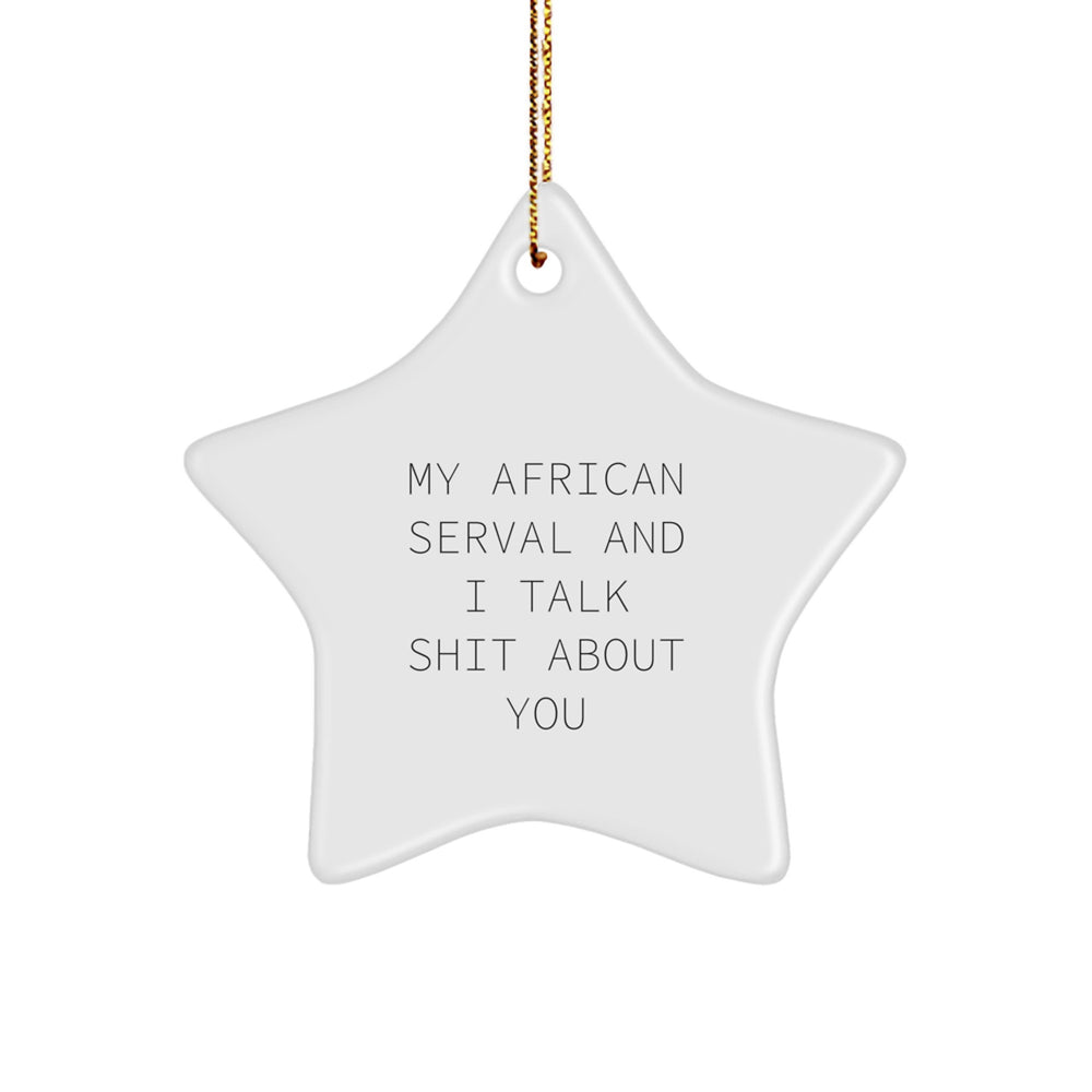 African Serval Cat Star Ornament, Funny Quotes, Christmas Unique Gifts from Friends to Family - Image 1