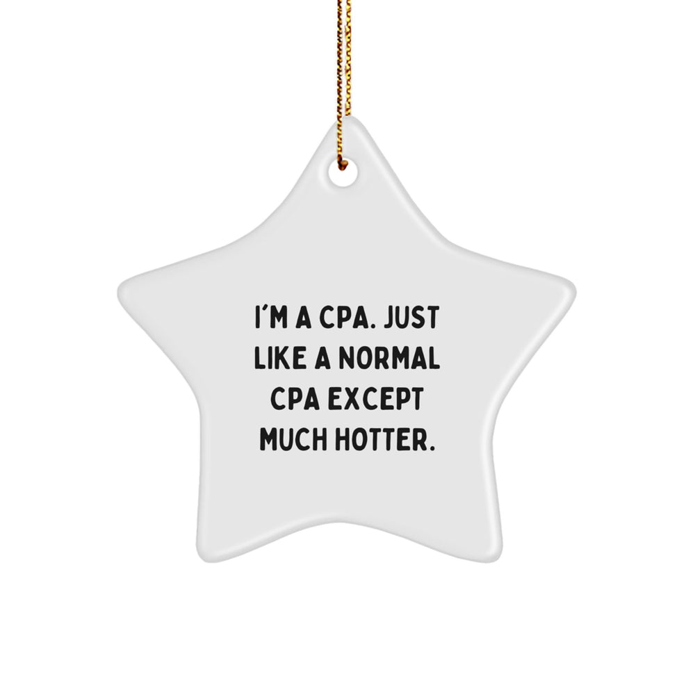 CPA Gifts from Friends, Christmas Unique Star Ornament with Funny Quote 'I'm A Cpa. Just Like A Normal Cpa Except Much Hotter.' - Image 1