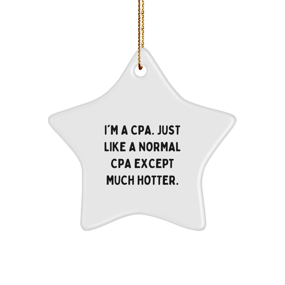 CPA Gifts from Friends, Christmas Unique Star Ornament with Funny Quote 'I'm A Cpa. Just Like A Normal Cpa Except Much Hotter.' - Image 1