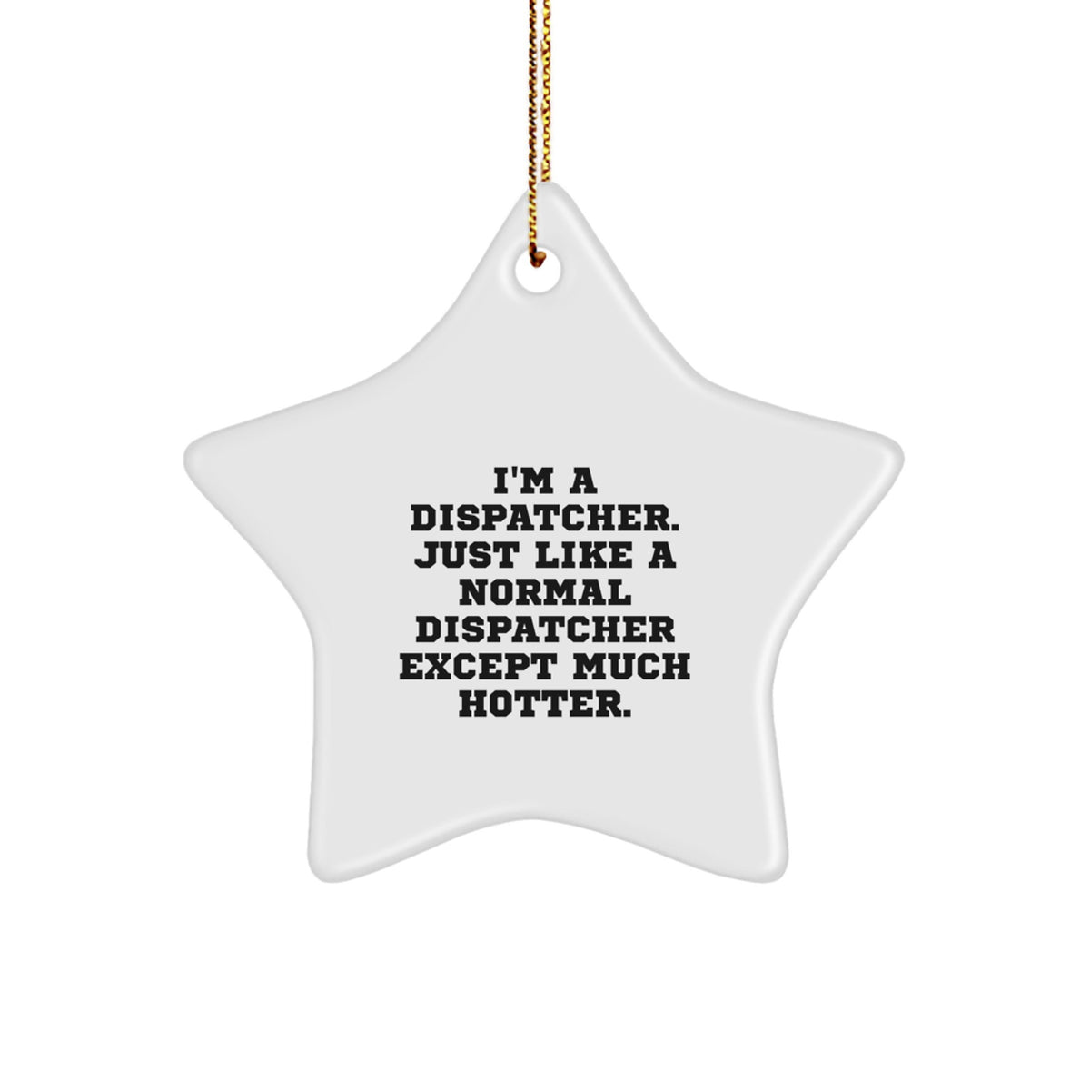 Funny Dispatcher Gifts for Men from Friends - 'I'm A Dispatcher. Just Like A Normal Dispatcher Except Much Hotter.' Star Ornament for Christmas - Image 1