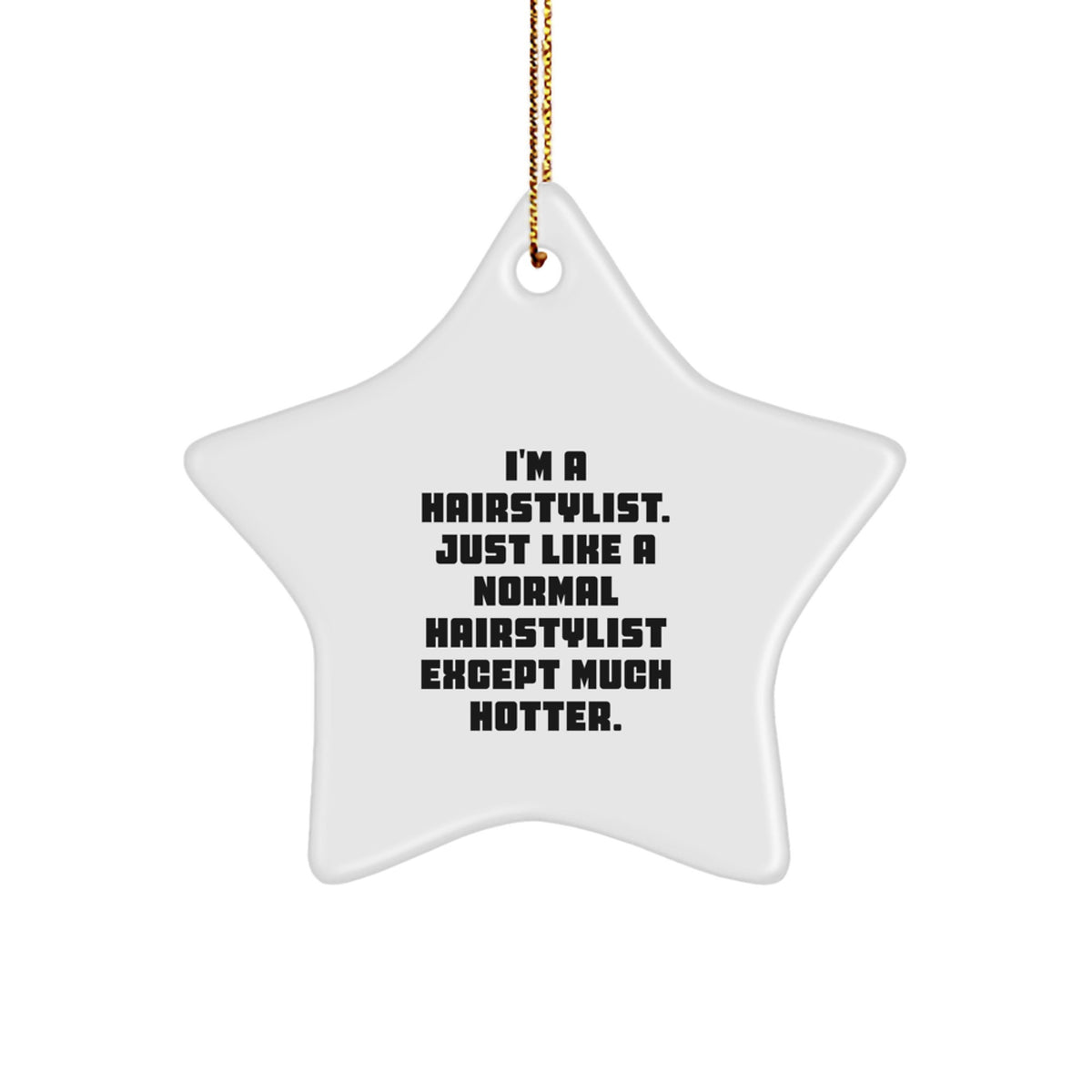 Hairstylist Gifts from Friends, Cute Star Ornament for Christmas, 'I'm A Hairstylist. Just Like A Normal Hairstylist Except Much Hotter.' Quote, Unique - Image 1