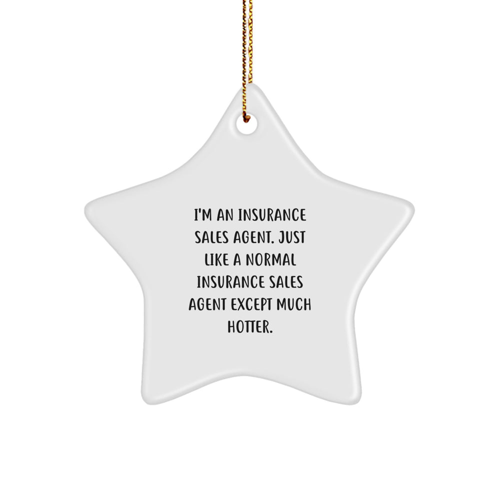 Insurance Sales Agent Star Ornament, Funny Gift for Him or Her from Friends, Coworkers, or Family, 'I'm An Insurance Sales Agent...' - Image 1