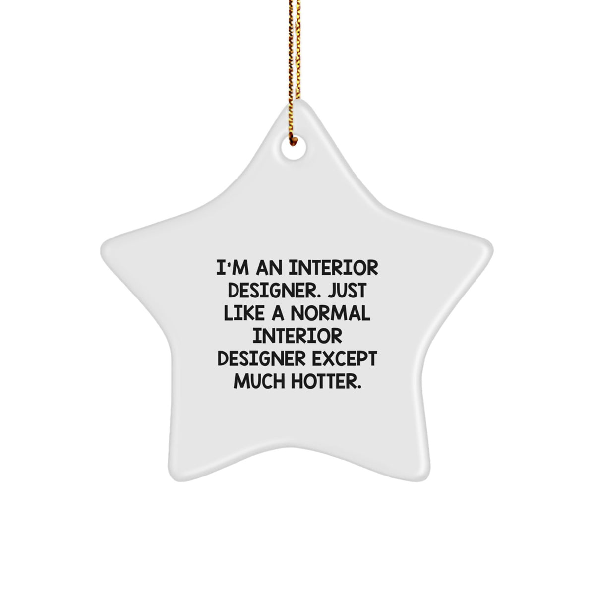 Funny Interior Designer Gifts, I'm An Interior Designer. Just Like A Normal Interior Designer Except Much Hotter., Gifts from Friends to Interior Designer, Star Ornament for Christmas - Image 1