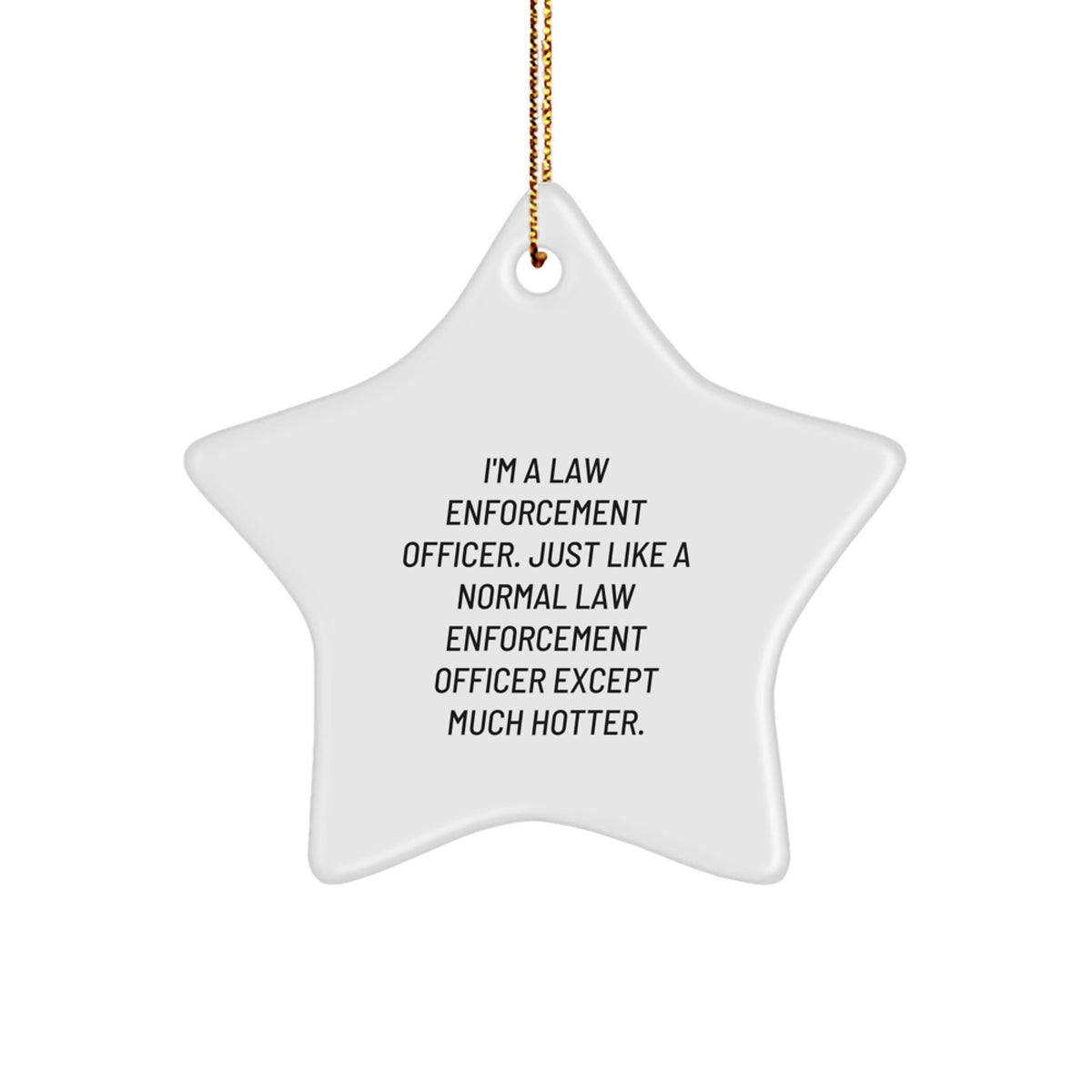 Funny Law Enforcement Officer Gifts, Star Ornament, 'I'm Much Hotter' Quote, Christmas Unique Gifts from Men to Law Enforcement Officer, Perfect for Home Decor - Image 1