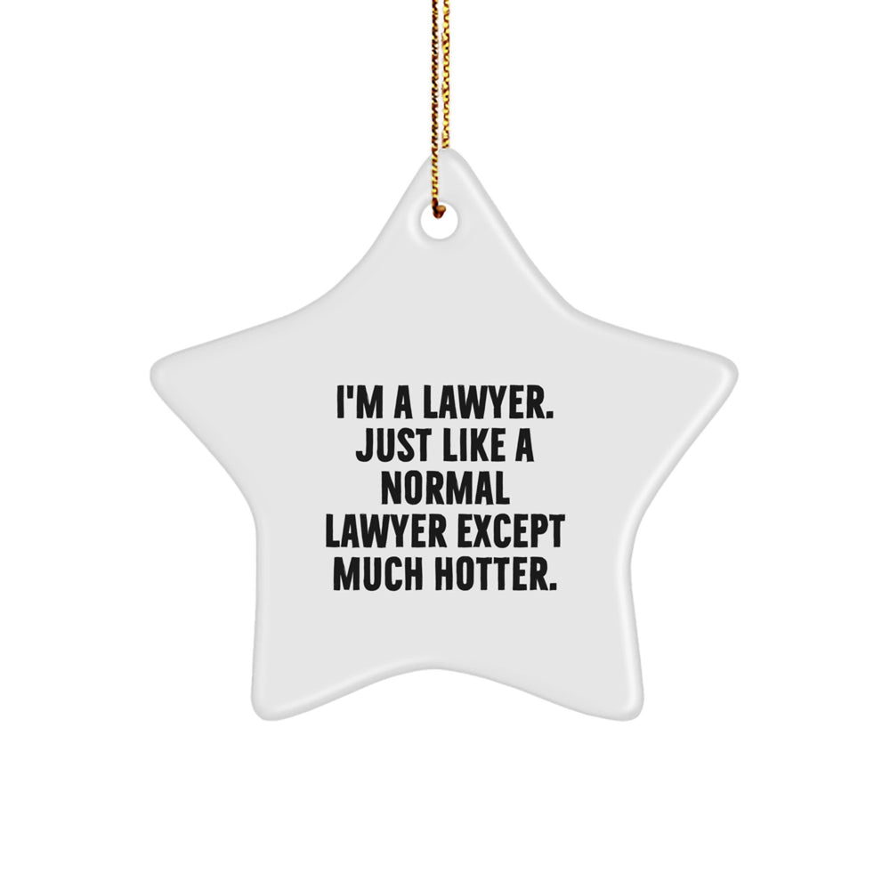 Funny Lawyer Gifts - I'm A Lawyer. Just Like A Normal Lawyer Except Much Hotter. - Star Ornament for Christmas - Image 1