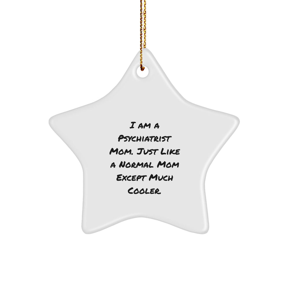 Gifts from Psychiatrist Mom, Star Ornament for Christmas, 'I Am A Psychiatrist Mom' Quote, Unique Gifts for Psychiatrist, Funny Gifts for Friends - Image 1